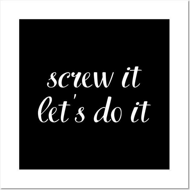 screw it, let's do it Wall Art by UnCoverDesign